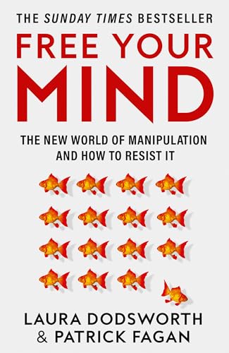 Free Your Mind: The must-read expert guide on how to identify techniques to influence you and how to resist them