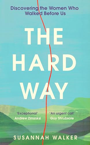 The Hard Way : Discovering the Women Who Walked Before Us