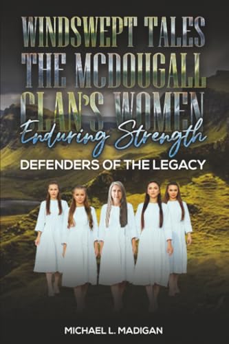 Windswept Tales: The McDougall Clan’s Women Enduring Strength : Defenders of the Legacy