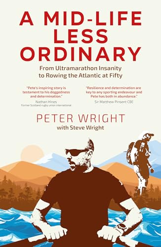 Mid Life Less Ordinary : From Ultramarathon Insanity to Rowing the Atlantic at Fifty