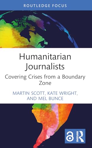Humanitarian Journalists : Covering Crises from a Boundary Zone
