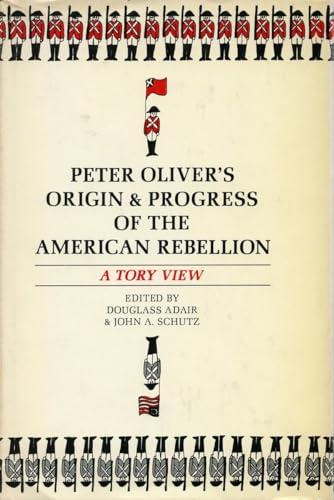 Peter Olivers "Origin and Progress of the American Rebellion": A Tory View