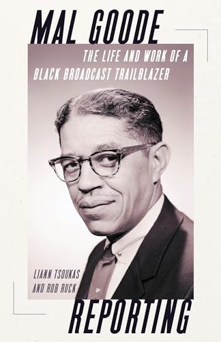 Mal Goode Reporting : The Life and Work of a Black Broadcast Trailblazer