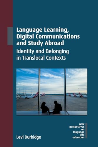 Language Learning, Digital Communications and Study Abroad : Identity and Belonging in Translocal Contexts