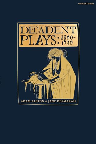 Decadent Plays: 1890–1930 : Salome; The Race of Leaves; The Orgy: A Dramatic Poem; Madame La Mort; Lilith; Ennoia: A Triptych; The Black Maskers; La Gioconda; Ardiane and Barbe Bleue or, The Useless D