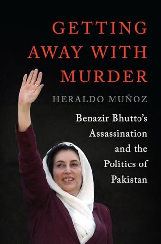 Getting Away with Murder: Benazir Bhuttos Assassination and the Politics of Pakistan