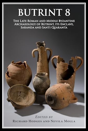 Butrint 8 : The Late Roman and Middle Byzantine Archaeology of Butrint, its Enclave, Saranda and Santi Quaranta