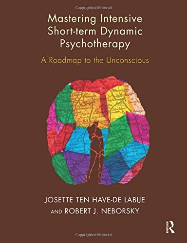 Mastering Intensive Short-Term Dynamic Psychotherapy: A Roadmap to the Unconscious