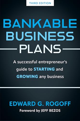 Bankable Business Plans: A successful entrepreneur's guide to starting and growing any business : Updated 2024 Edition