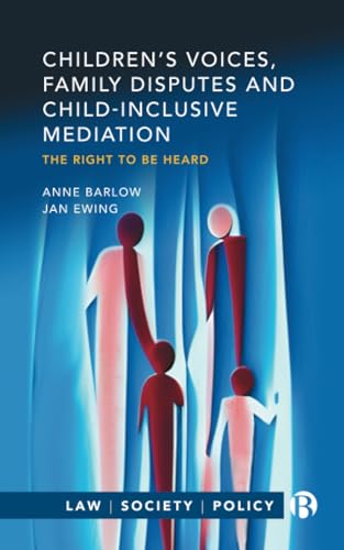 Children’s Voices, Family Disputes and Child-Inclusive Mediation : The Right to Be Heard