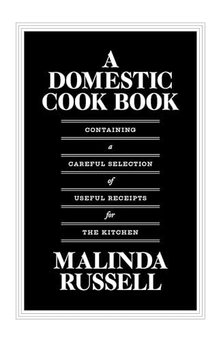 A Domestic Cook Book : Containing a Careful Selection of Useful Receipts for the Kitchen