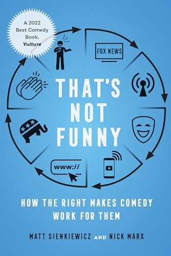 That's Not Funny : How the Right Makes Comedy Work for Them