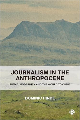 Journalism in the Anthropocene : Media, Modernity and the World to Come
