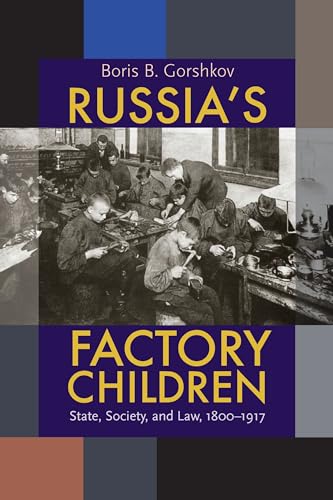 Russia's Factory Children : State, Society, and Law, 1800–1917