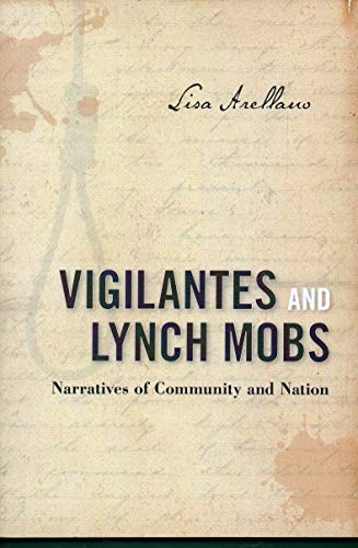 Vigilantes and Lynch Mobs: Narratives of Community and Nation