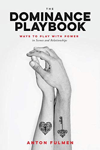 Dominance Playbook, The: Ways to Play with Power in Scenes and Relationships