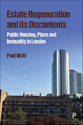 Estate Regeneration and its Discontents : Public Housing, Place and Inequality in London