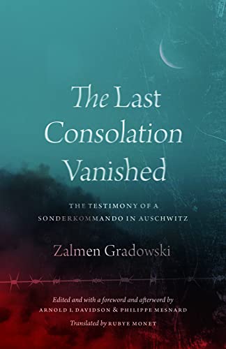 The Last Consolation Vanished : The Testimony of a Sonderkommando in Auschwitz