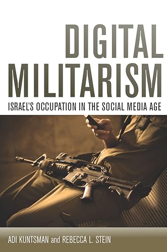 Digital Militarism: Israels Occupation in the Social Media Age