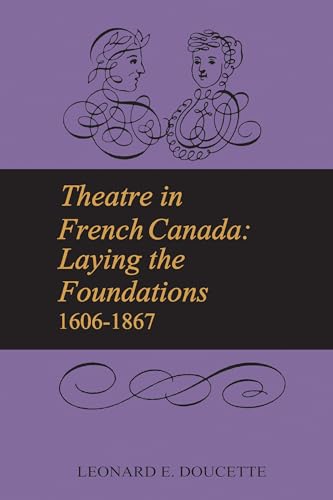 Theatre in French Canada : Laying the Foundations 1606-1867