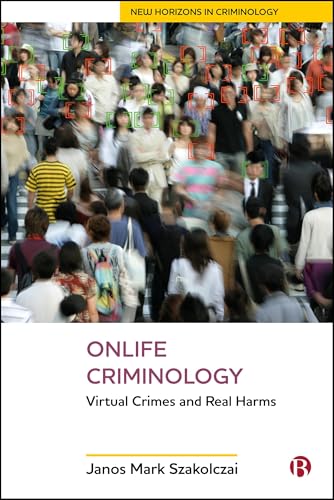 Onlife Criminology : Virtual Crimes and Real Harms