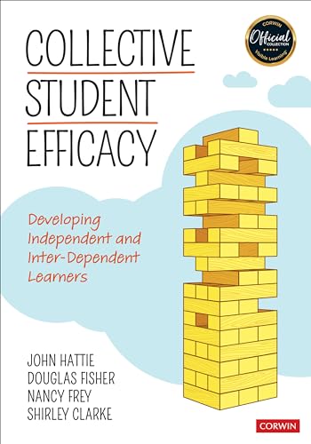 Collective Student Efficacy: Developing Independent and Inter-Dependent Learners (Corwin Teaching Essentials): Developing Independent and Inter-Dependent Learners
