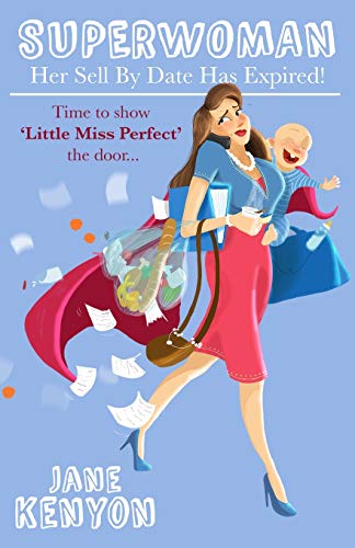 Superwoman : Her Sell By Date Has Expired!: Time to show Little Miss Perfect the door