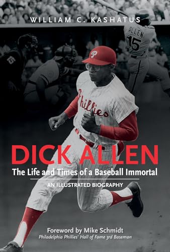 Dick Allen, The Life and Times of a Baseball Immortal : An Illustrated Biography
