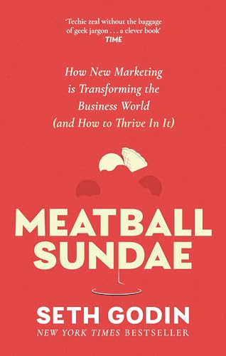 Meatball Sundae : How new marketing is transforming the business world (and how to thrive in it)