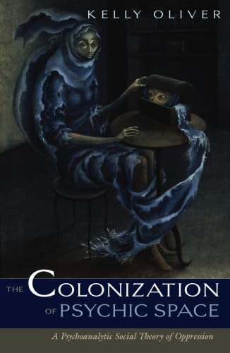 Colonization Of Psychic Space: A Psychoanalytic Social Theory Of Oppression