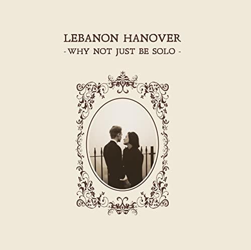 Lebanon Hanover - Why Not Just Be Solo  [VINYL]