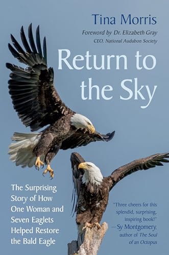 Return to the Sky : The Surprising Story of How One Woman and Seven Eaglets Helped Restore the Bald Eagle
