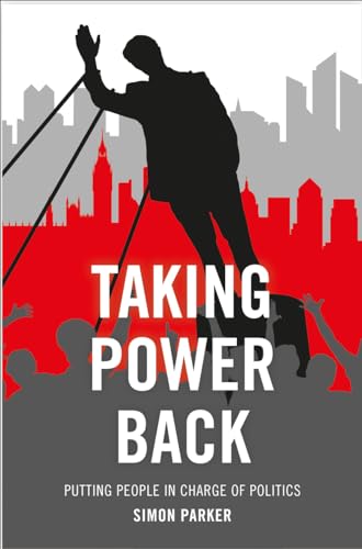 Taking Power Back : Putting People in Charge of Politics