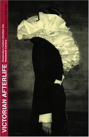 Victorian Afterlife: Postmodern Culture Rewrites the Nineteenth Century