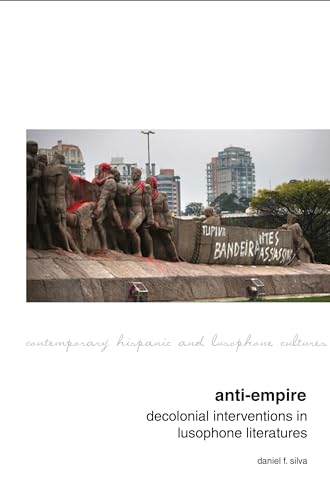 Anti-Empire: Decolonial Interventions in Lusophone Literatures