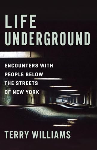 Life Underground : Encounters with People Below the Streets of New York