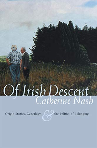 Of Irish Descent : Origin Stories, Genealogy, and the Politics of Belonging