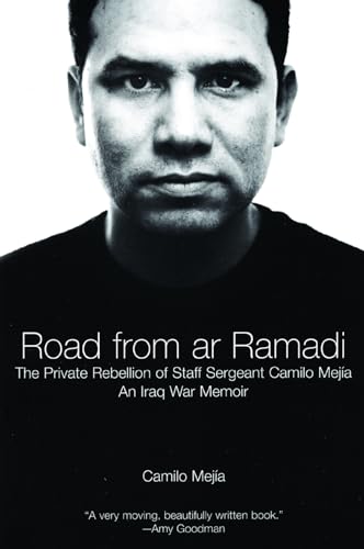 The Road From Ar-ramadi: The Private Rebellion of Staff Sergeant Mejia