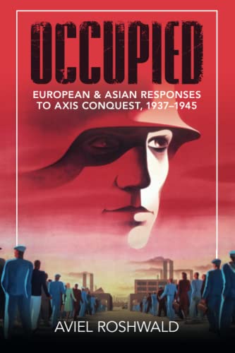 Occupied: European and Asian Responses to Axis Conquest, 1937–1945