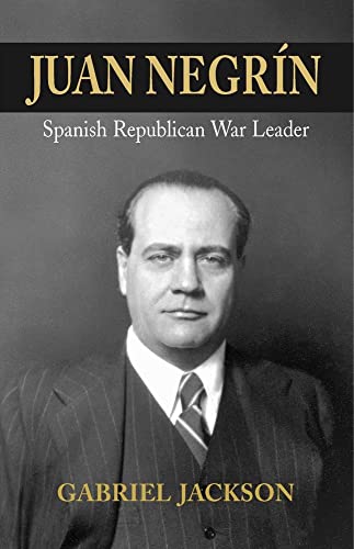Juan Negrin : Physiologist, Socialist, and Spanish Republican War Leader