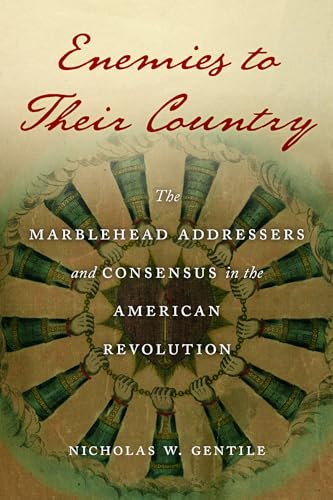 Enemies to Their Country : The Marblehead Addressers and Consensus in the American Revolution