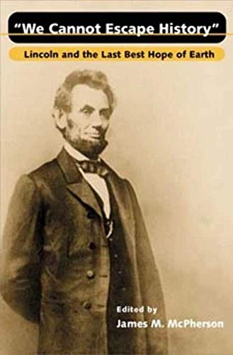 We Cannot Escape History : Lincoln and the Last Best Hope of Earth