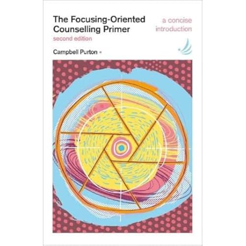 The Focusing-Oriented Counselling Primer (second edition) : A concise introduction