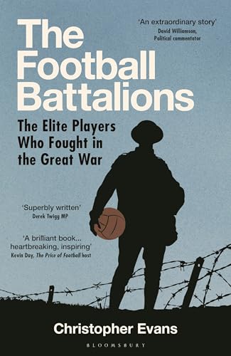 The Football Battalions : The Elite Footballers Who Fought in the Great War