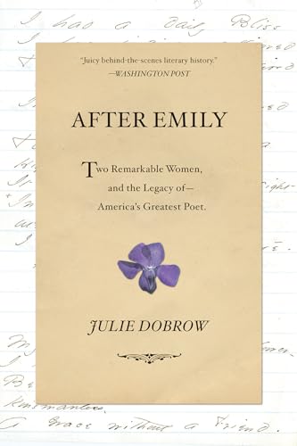 After Emily: Two Remarkable Women and the Legacy of Americas Greatest Poet