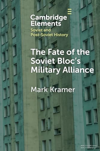 The Fate of the Soviet Bloc's Military Alliance : Reform, Adaptation, and Collapse of the Warsaw Pact, 1985–1991