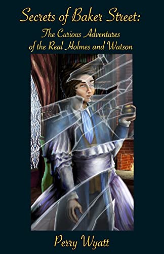 Secrets of Baker Street : The Curious Adventures Of The Real Holmes And Watson