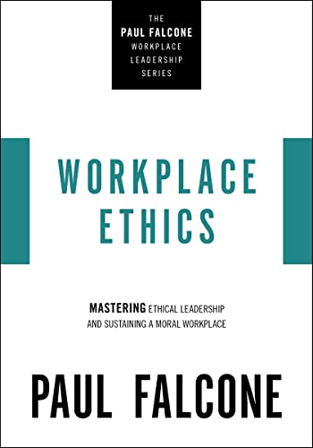Workplace Ethics : Mastering Ethical Leadership and Sustaining a Moral Workplace