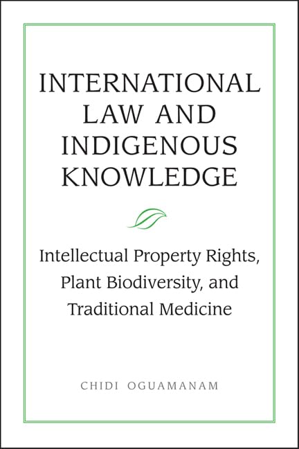 International Law and Indigenous Knowledge : Intellectual Property, Plant Biodiversity, and Traditional Medicine