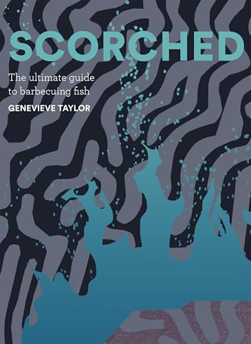 Scorched : The Ultimate Guide to Barbecuing Fish